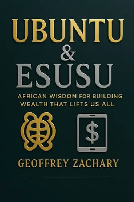 Ubuntu & Esusu: African Wisdom for Building Wealth That Lifts Us All by Geoffrey Zachary