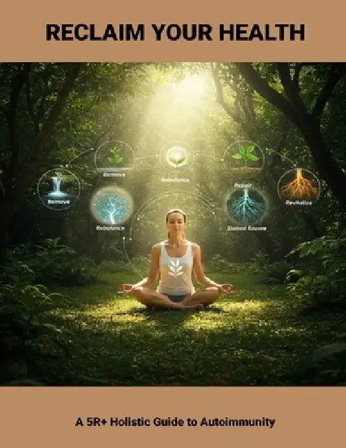 Reclaim Your Health: A 5r+ Holistic Guide To Autoimmunity by Ray Andersen