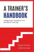 A Trainer's Handbook: A Beginners Guide to the World of Training by Shyam Sunder Vadlamannati