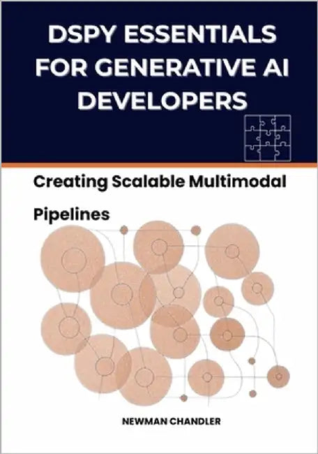 DSPy Essentials for Generative AI Developers: Creating Scalable Multimodal Pipelines by Chandler, Newman