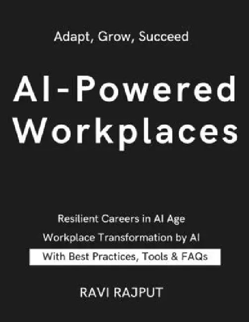 AI-Powered Workplaces: Navigating Automation's Impact on Jobs Thriving in an AI-Driven Workforce Reshaping Work in the AI Era Preparing for AI Job Dis by Ravi Rajput