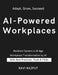 AI-Powered Workplaces: Navigating Automation's Impact on Jobs Thriving in an AI-Driven Workforce Reshaping Work in the AI Era Preparing for AI Job Dis by Ravi Rajput