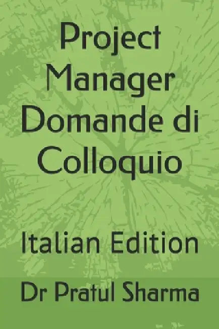 Project Manager Domande di Colloquio: Italian Edition by Pratul Sharma
