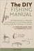 The DIY Fishing Manual: DIY Fishing Gear for Saltwater and Freshwater including Pole Fishing, Spinning, Light Rock Fishing and Tenkara - Let's Build F by Zeloni Magelli, Edoardo