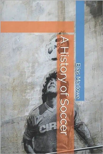 A History of Soccer by Marlowe, Elias