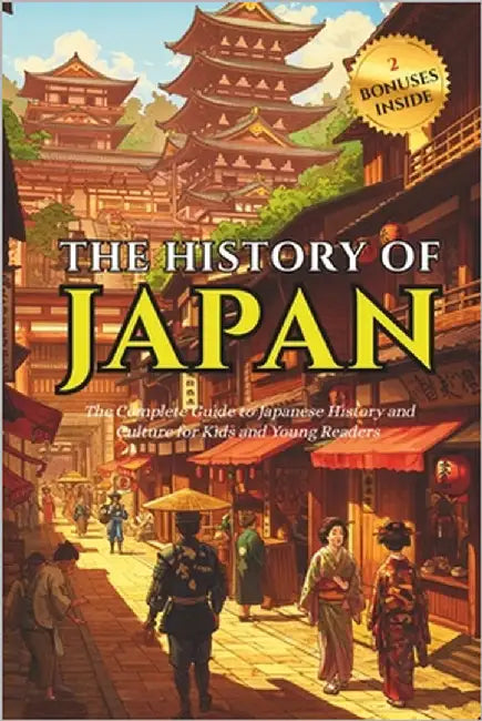 History Of Japan: The Complete Guide to Japanese History and Culture for Kids and Young Readers Fun Facts About Japan and Basic Japanese Phrases by History, Time Bridge