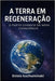 A Terra em Regeneração: O Parto Cósmico da Nova Consciência by Kuchuminski, Enisio