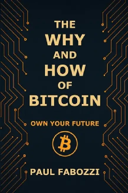 The Why and How of Bitcoin: Own Your Future by Paul Fabozzi