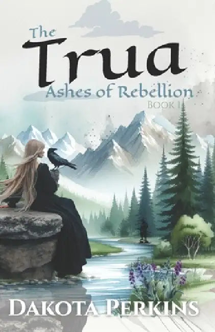The Trua: Ashes of Rebellion by Dakota Perkins