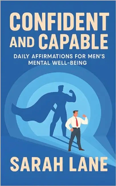 Confident and Capable: Daily Affirmations for Men's Mental Well-Being by Lane, Sarah