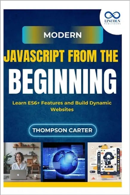 Modern JavaScript from the Beginning: Learn ES6+ Features and Build Dynamic Websites by Carter, Thompson
