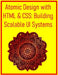 Atomic Design with HTML & CSS: Building Scalable UI Systems: Develop Reusable Components and Maintainable Architectures for Efficient Web Projects by Pythquill Publishing