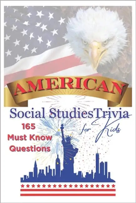 American Social Studies Trivia for Kids: 165 Must Know Questions by G, Tonia Kay