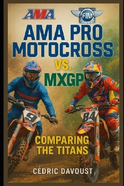 AMA Pro Motocross vs. MXGP: Comparing the Titans by Cedric Davoust