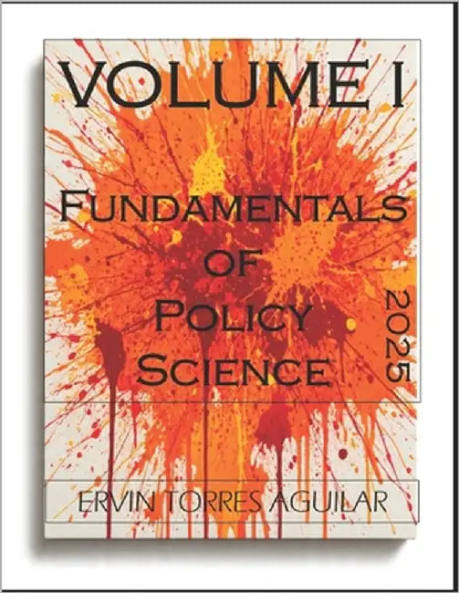 Fundamentals of Policy Science: Volume I by Torres Aguilar, Ervin