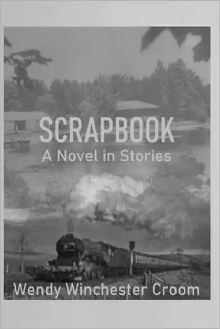 Scrapbook: A Novel in Stories by Croom, Wendy Winchester