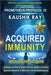 Acquired Immunity - Prometheus Protocol 10: A Biotech Thriller of Neural Control, Genetic Immunity, Quantum Networks, & Battle for Human Consciousness by Ray, Kaushik
