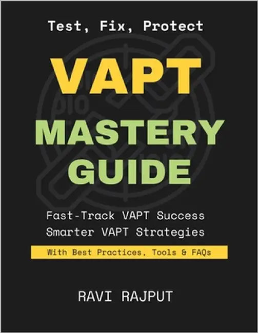 VAPT Mastery Guide: Find Vulnerabilities Instantly Master Ethical Hacking Fast VAPT Without Complexity Today Boost Security Testing Confidently Accele by Rajput, Ravi