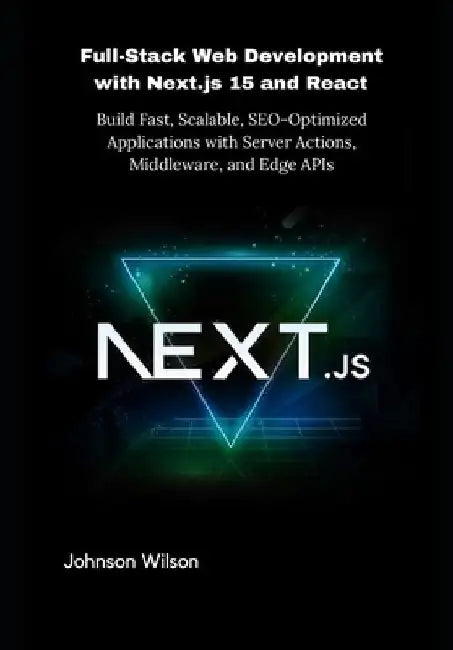 Full-Stack Web Development with Next.js 15 and React: Build Fast Scalable SEO-Optimized App 