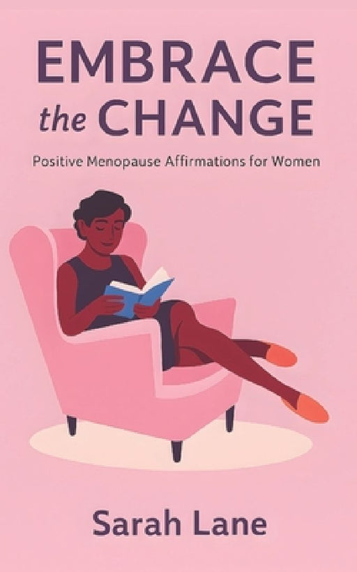 Embrace the Change: Positive Menopause Affirmations for Women  by Sarah Lane
