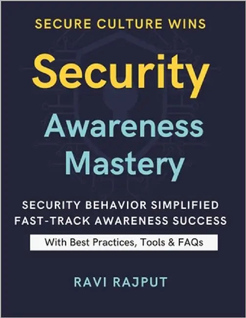 Security Awareness Mastery: Build Human Firewalls Today Master Security Awareness Fast Protect Data with Education Drive Culture Change Easily Smarter by Rajput, Ravi