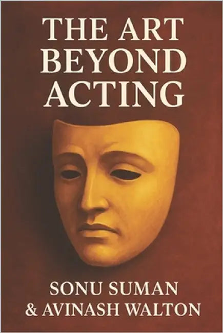 The Art Beyond Acting by Walton, Avinash