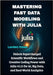 Mastering Fast Data Modeling with Julia: Unlock Supercharged Scientific Workflows and Creative Coding Power with Julia v1.11 for AI, Big Data, and Rea by Howe, Landen