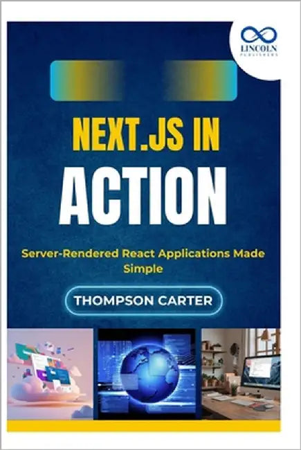Next.js in Action: Server-Rendered React Applications Made Simple by Carter, Thompson