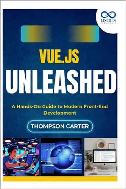 Vue.js Unleashed: A Hands-On Guide to Modern Front-End Development by Carter, Thompson