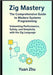 Zig Mastery: The Comprehensive Guide to Modern Systems Programming: Unleashing Performance, Safety, and Simplicity with the Zig Language by Zhu, Yuan