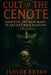 Cult of the Cenote: Sacrifice and Rain Magic in Ancient Maya Religion by Isolde Bryan