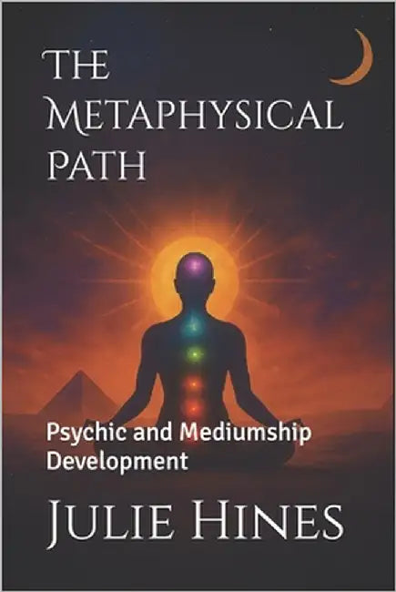 The Metaphysical Path: Psychic and Mediumship Development by Hines, Julie