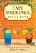 Easy Cocktails Recipe Book: 72 Quick Cocktail Recipes for Home Bartenders with Beautiful Pictures Drinks of all Spirits incl. Classics by Logan Cruz