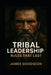 Tribal Leadership: Rules That Last by James Goodgion