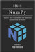 LEARN NumPy: Master Data Processing and Advanced Calculations in Python by Smart Tech Content, Studiod21