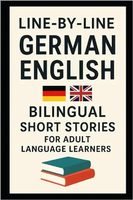 Line-by-Line German English Bilingual Short Stories For Adult Language Learners: Read German With English Support by Publishing, Polyglossia