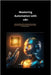 Mastering Automation with n8n: Build Scalable Workflows, Integrate Apps Seamlessly, and Supercharge Productivity with the Power of Open-Source Automat by Passmore, Matthew D.