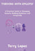 Thriving with Epilepsy: A Practical Guide to Managing Seizures, Building Resilience, and Living Fully by Terry Lopez
