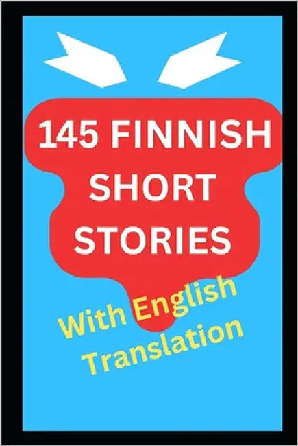145 Finnish Short Stories with English Translation: Bilingual For Adult Language Learners by Perouli, Angela