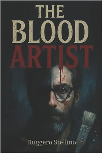The Blood Artist: A psychological thriller about an invisible serial killer, a dark avenger seeking revenge. by Stellino, Ruggero