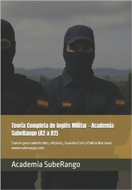 Teoría Completa de Inglés Militar - Academia SubeRango (A2 a B2): Común para suboficiales, oficiales, Guardia Civil y Policía Nacional. by Suberango, Academia