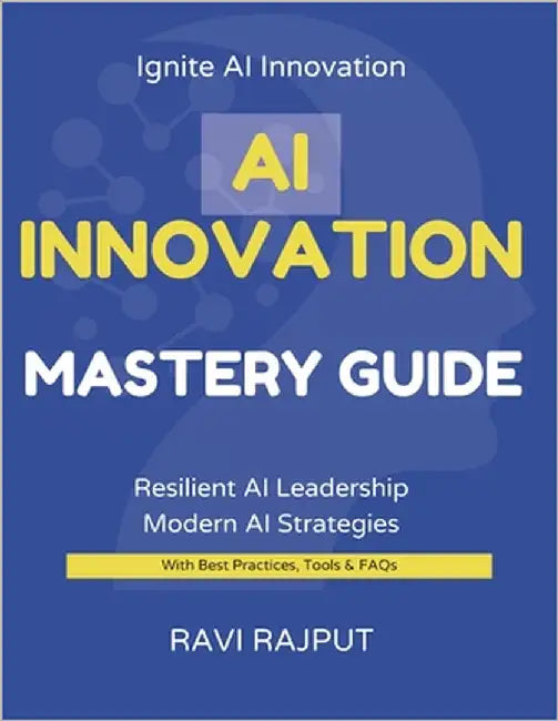 AI Innovation Mastery Guide: Lead AI Transformation Now Master Innovation with AI Fast Accelerate Growth Confidently Smarter AI Strategies for All Fut by Rajput, Ravi