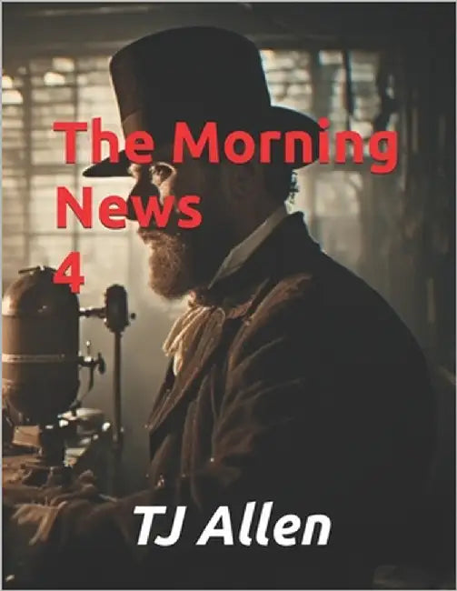 The Morning News 4 by Allen, Tj