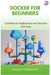 Docker for Beginners: Containerize Applications and Services with Ease by Greyson Chesterfield