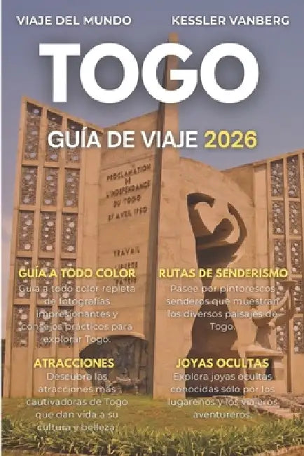 Togo Guía de Viaje 2025-2026: Itinerarios esenciales, playas escondidas, festivales vudú, parques naturales y vida local desde Lomé hasta Kara by Kessler Vanberg