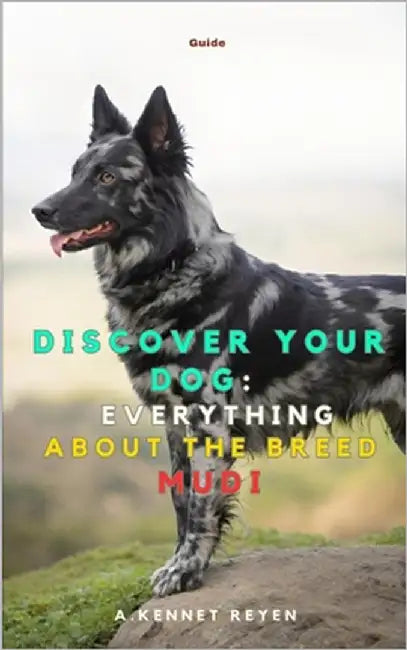 Discover your Dog: Everything about the breed The Mudi by Kennet Reyen, A.