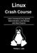 Linux Crash Course: Learn Command Line, System Administration, and DevOps with Real Projects by Phillip L. Lahr