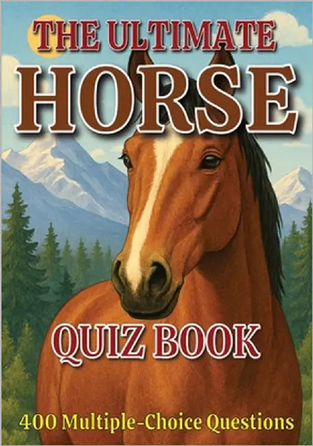 The Ultimate Horse Quiz Book: 400 Multiple-Choice Questions on Horse Breeds, Behavior, Anatomy, and Much More - With Answers & Explanations by Puzzler, Gbanys