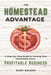 The Homestead Advantage: A Step-by-Step Guide to Turning Your Homestead into a Profitable Business by Ruby Knight