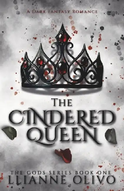 The Cindered Queen: A Dark Fantasy Romance by Llianne Olivo